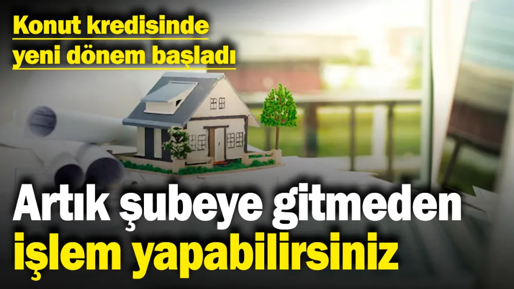 Artık şubeye gitmeden işlem yapabilirsiniz