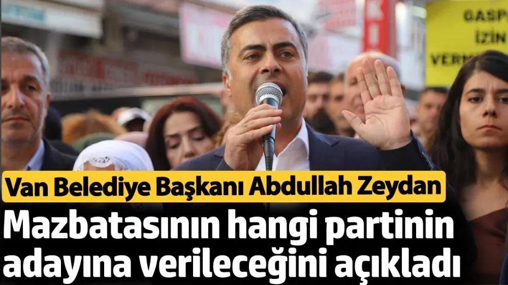 Van Belediye Başkanı Abdullah Zeydan mazbatasının hangi partinin adayına verileceğini açıkladı