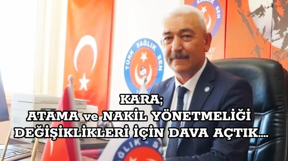 Başkan KARA: Atama ve Nakil Yönetmeliği Değişiklileri İçin Dava Açtık...