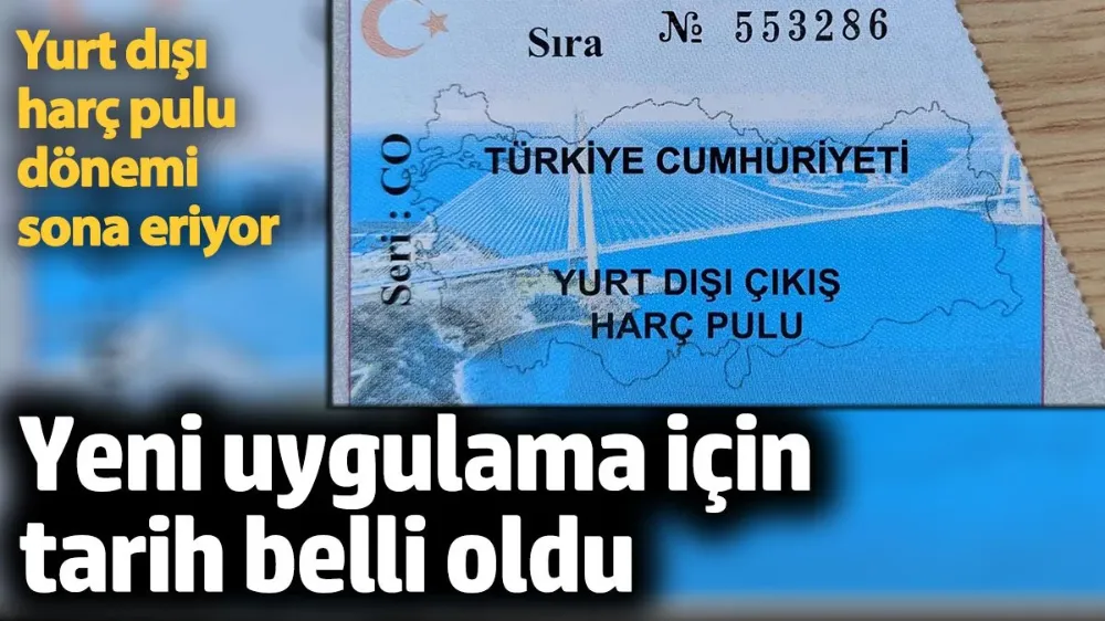 Yurt dışı harç pulu dönemi sona eriyor. 