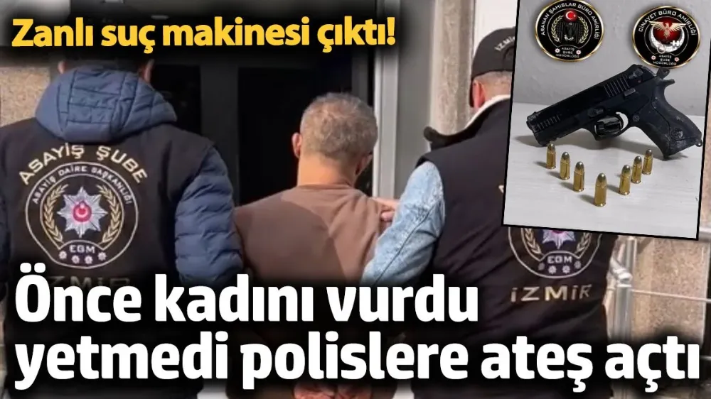 Önce kadını vurdu yetmedi polislere ateş açtı