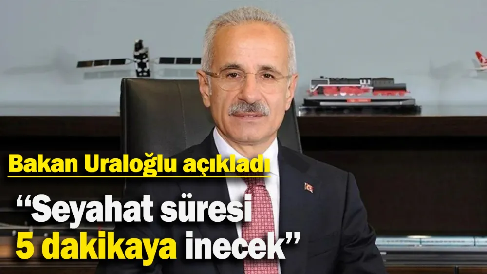 Bakan Uraloğlu açıkladı