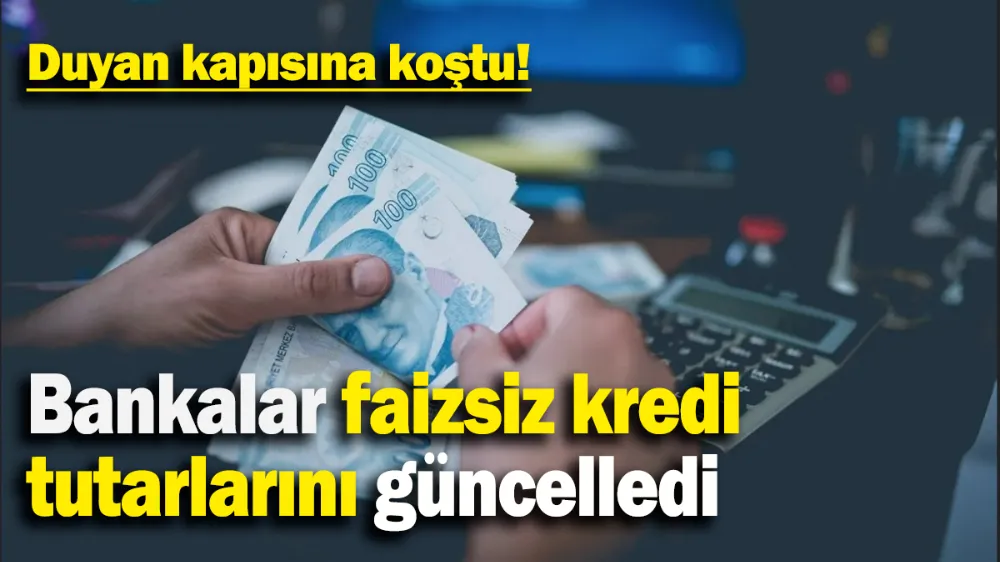 Bankalar faizsiz kredi tutarlarını güncelledi