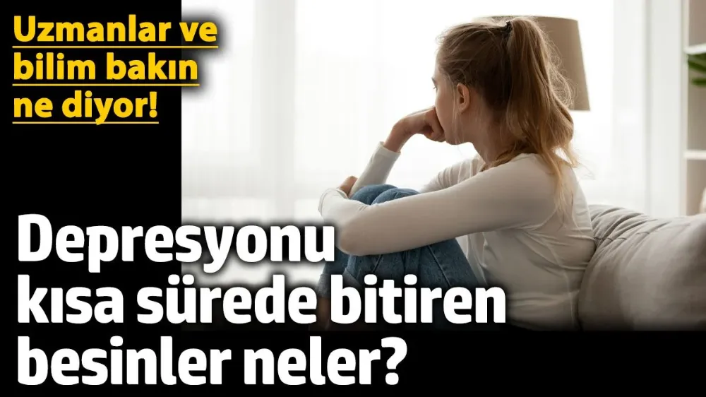 Depresyonu kısa sürede bitiren besinler neler?