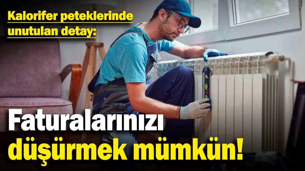 Kalorifer peteklerinde unutulan detay: Faturalarınızı düşürmek mümkün!