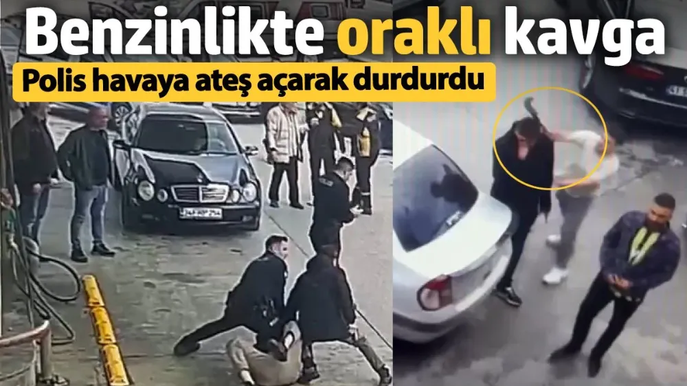 Benzinlikte oraklı kavga! Polis havaya ateş açarak durdurdu