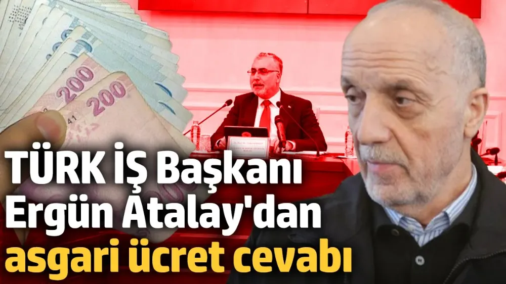 TÜRK İŞ Başkanı Ergün Atalay