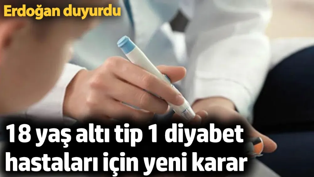 18 yaş altı tip 1 diyabet hastaları için yeni karar