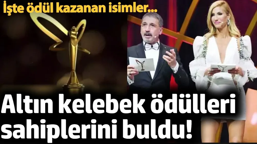 Altın kelebek ödülleri sahiplerini buldu!