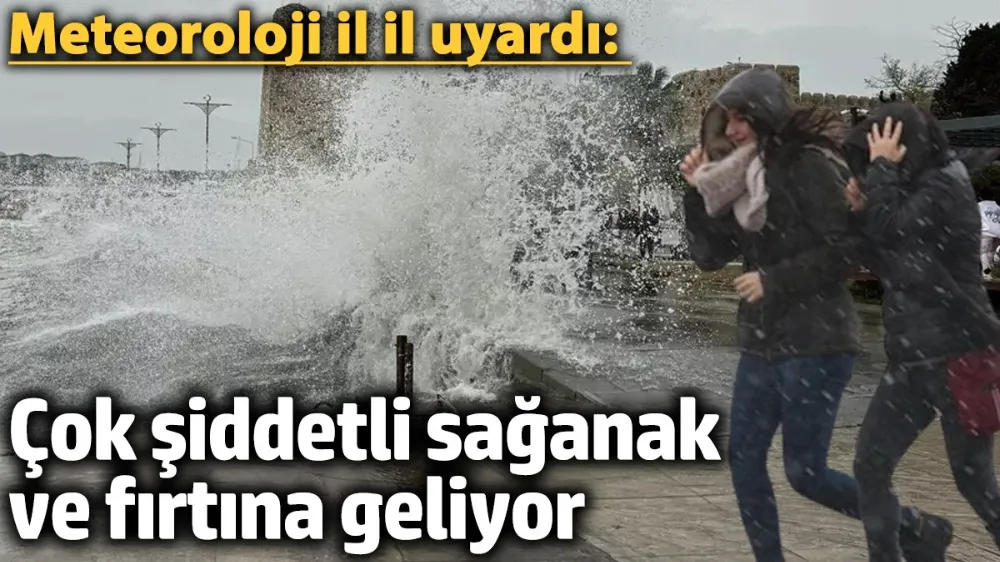 Çok şiddetli sağanak ve fırtına geliyor