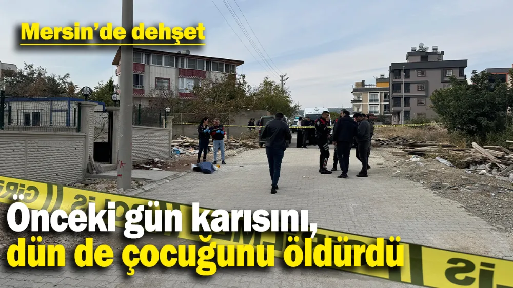 Önceki gün karısını, dün de çocuğunu öldürdü