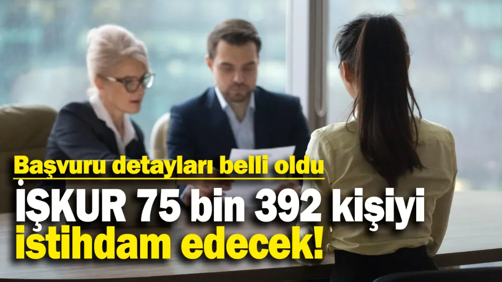 İŞKUR 75 bin 392 kişiyi istihdam edecek