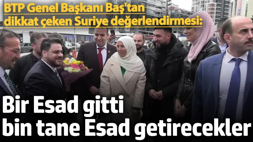 Bir Esad gitti bin tane Esad getirecekler