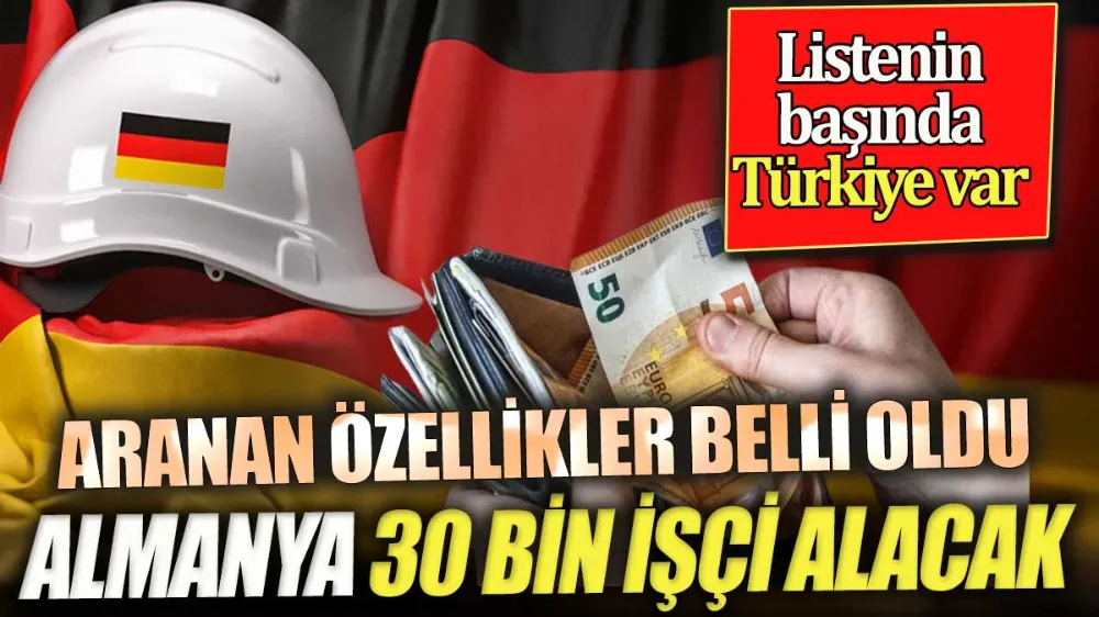 Almanya 30 bin işçi alacak, İlk sırada Türkiye var