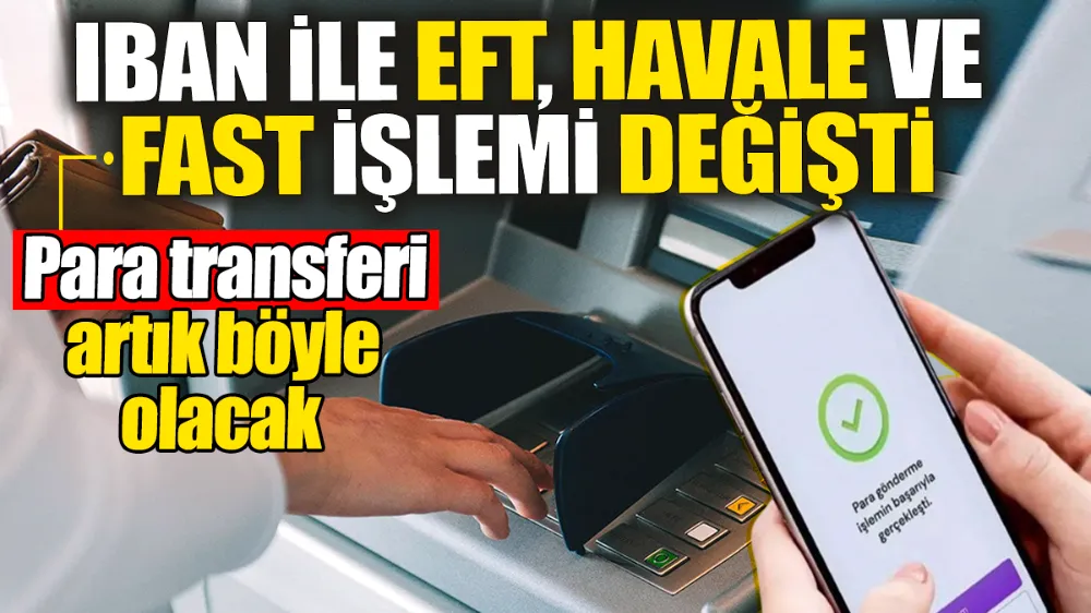 IBAN ile EFT, Havale ve FAST işlemi değişti