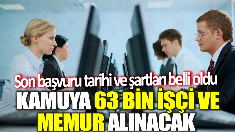 Kamuya 63 bin işçi ve memur alınacak!