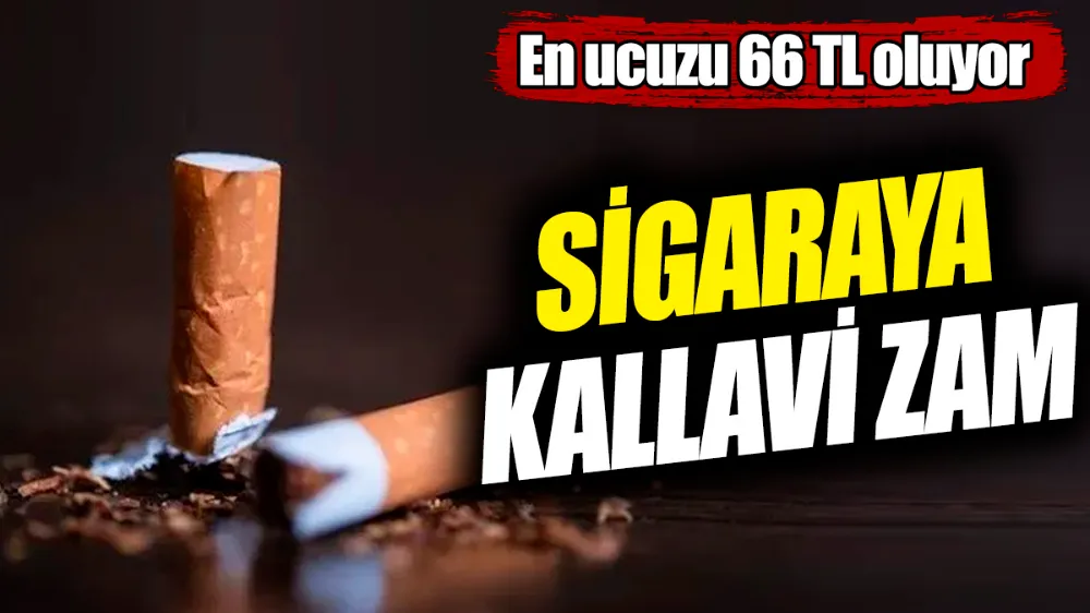 Sigaraya kallavi zam! En ucuzu 66 TL oluyor