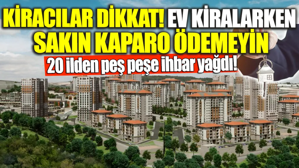 Kiracılar dikkat! Ev kiralarken sakın kaparo ödemeyin !