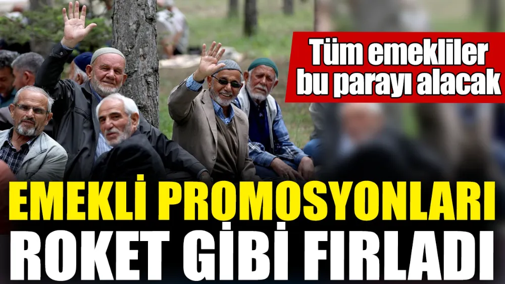 Emekli promosyonları roket gibi fırladı! Tüm emekliler bu parayı alacak