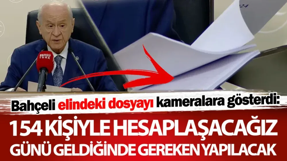 Devlet Bahçeli: 154 kişiyle hesaplaşacağız, günü geldiğinde gereken yapılacak