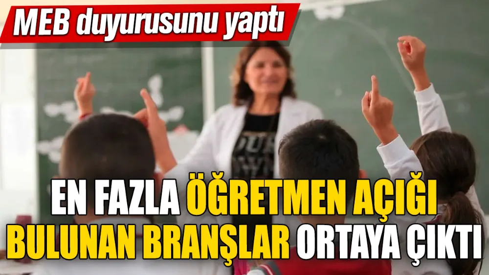 En fazla öğretmen açığı bulunan branşlar ortaya çıktı! MEB duyurusunu yaptı