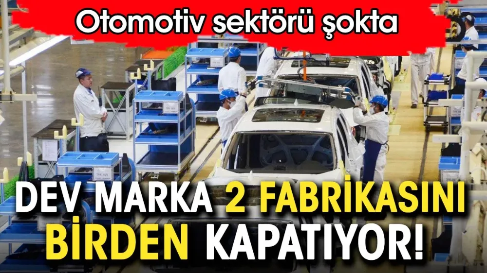 Dev marka 2 fabrikasını birden kapatıyor. Otomotiv sektörü şokta