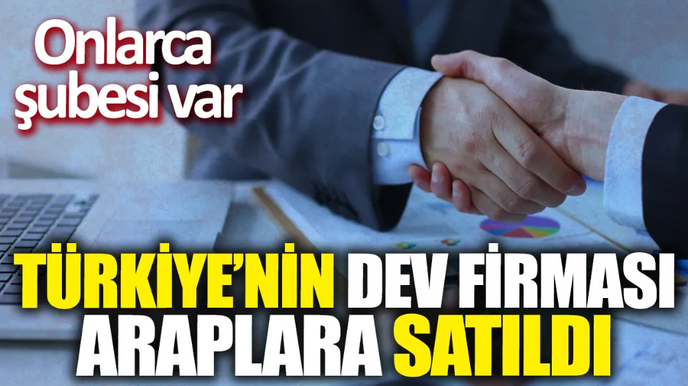 Bir Türk şirketi daha Araplara satıldı