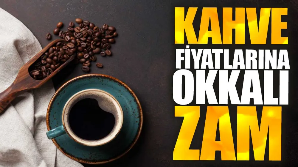 Kahve fiyatlarına okkalı zam