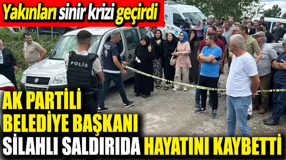 AK Partili belediye başkanı silahlı saldırıda hayatını kaybetti! 