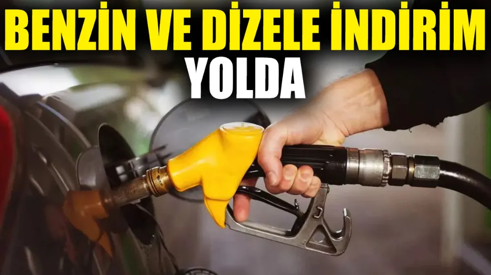 Benzin ve dizele indirim yolda!