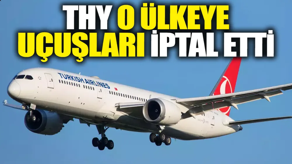 THY o ülkeye uçuşları iptal etti