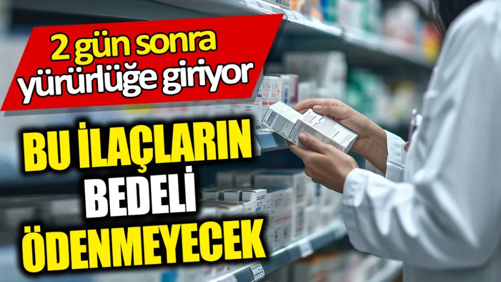 Bu ilaçların bedeli ödenmeyecek 