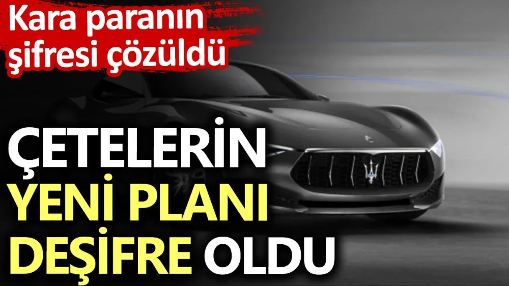 Kara paranın şifresi çözüldü. Çetelerin yeni planı deşifre oldu