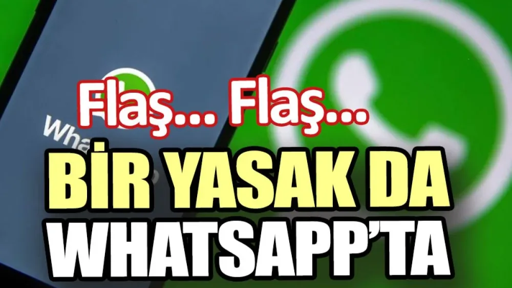 Son dakika… Bir yasak da WhatsApp’ta