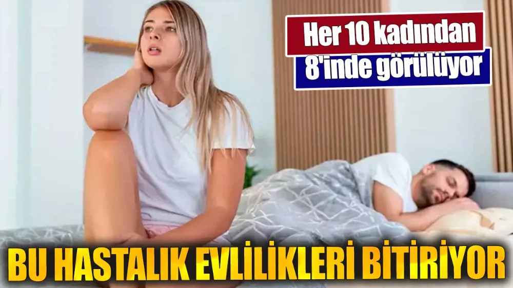 Bu hastalık evlilikleri bitiriyor