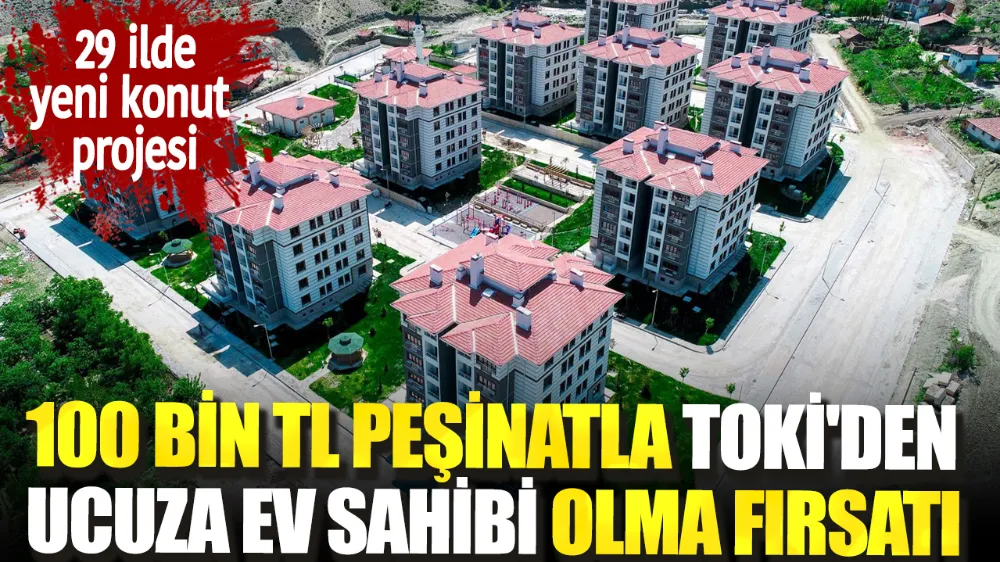 100 Bin TL peşinatla TOKİ