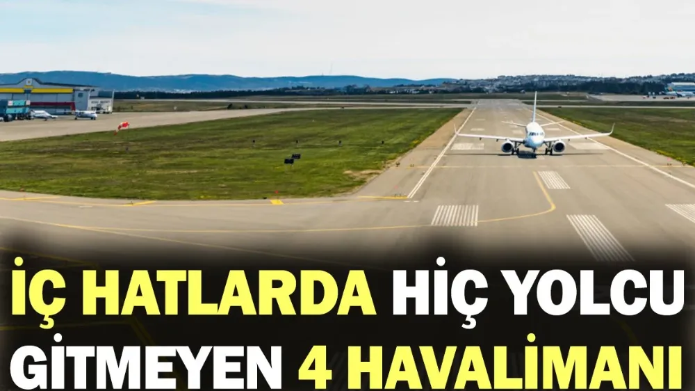 İç hatlarda hiç yolcu gitmeyen 4 havalimanı