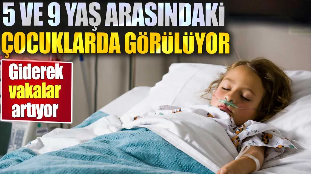 5 ve 9 yaş arasındaki çocuklarda görülüyor