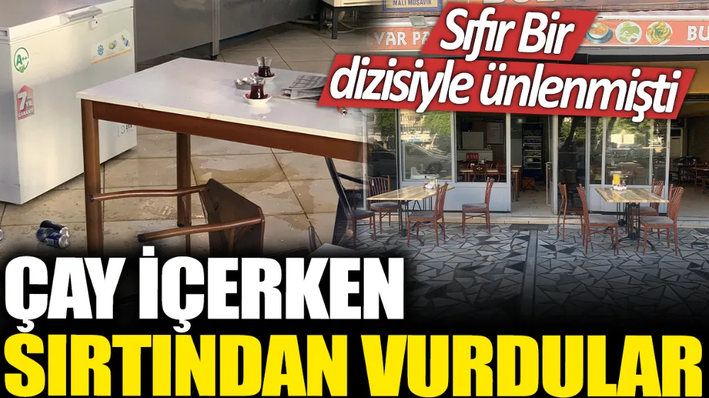 Çay içerken sırtından vurdular