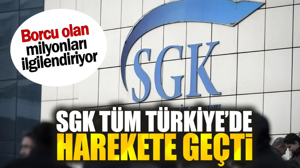 SGK tüm Türkiye’de harekete geçti