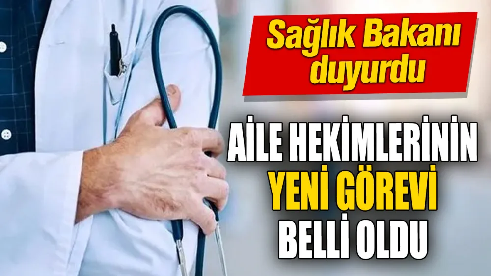 Aile hekimlerinin yeni görevi belli oldu