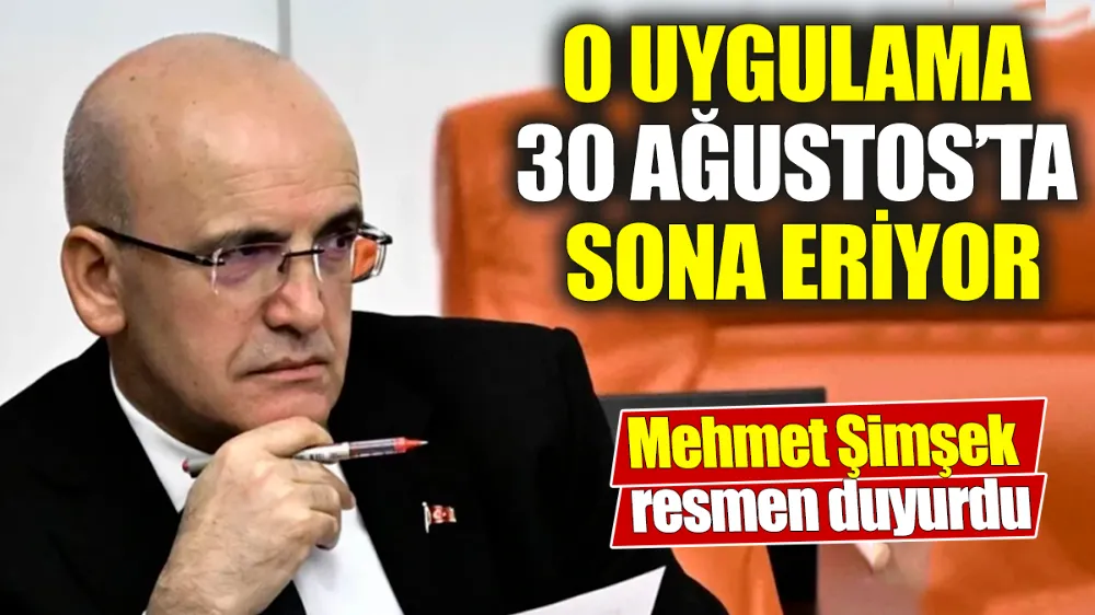 Şimşek, O uygulama 30 Ağustos’ta sona eriyor