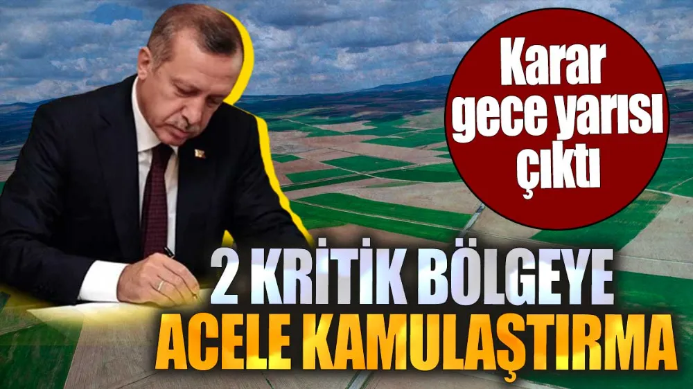 2 kritik bölgeye acele kamulaştırma !