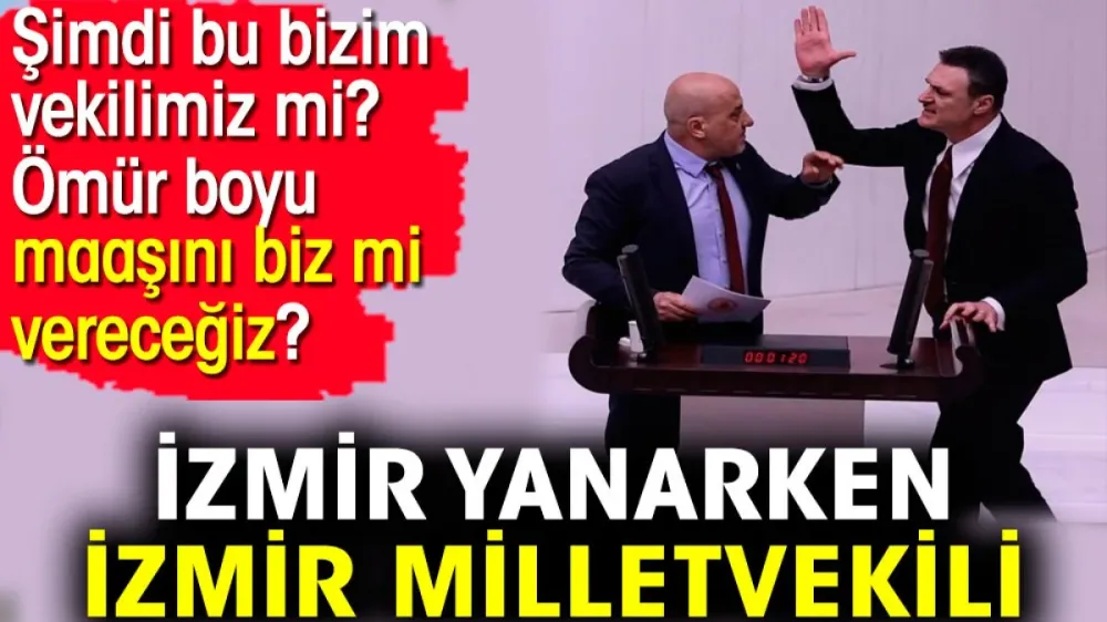 İzmir yanarken İzmir milletvekili !