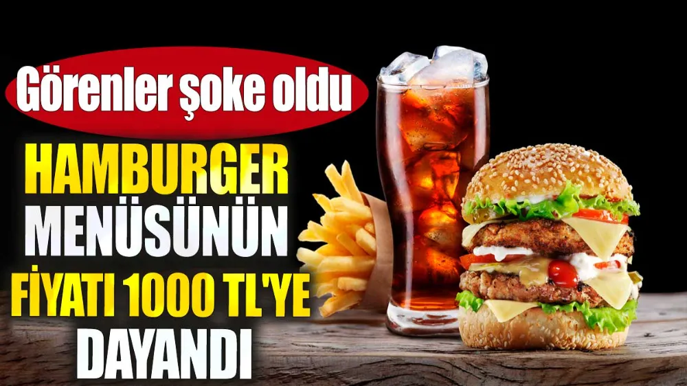 Hamburger menüsünün fiyatı 1000 TL