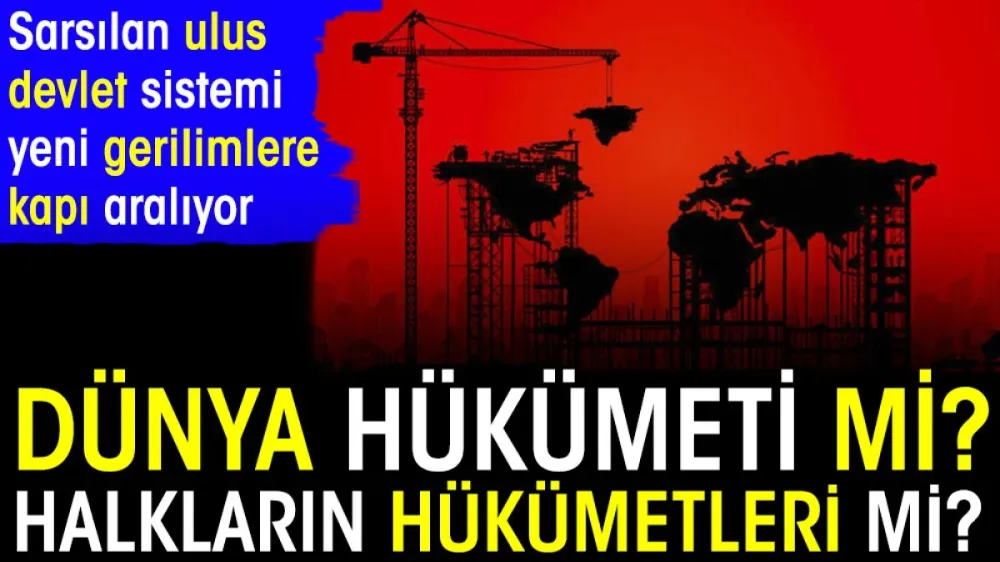 Dünya Hükümeti mi Halkların Hükümetleri mi? 