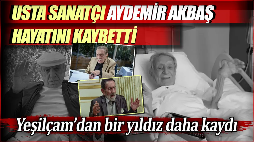 Usta sanatçı Aydemir Akbaş hayatını kaybetti