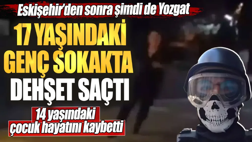 17 yaşındaki genç sokakta dehşet saçtı