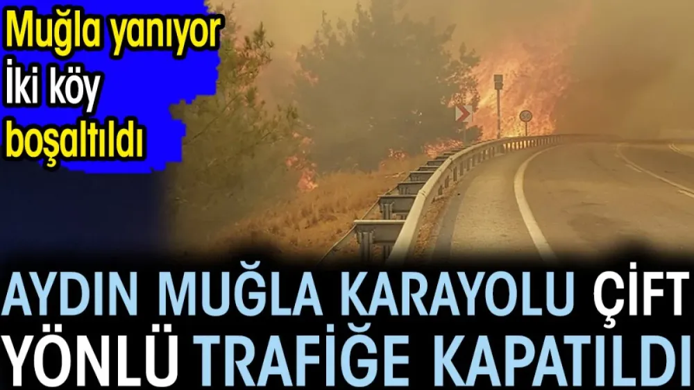 Son dakika... Aydın Muğla karayolu çift yönlü trafiğe kapatıldı