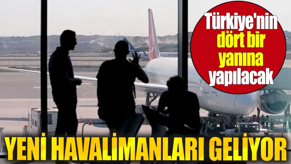 Yeni havalimanları geliyor !